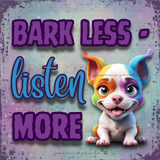 Bark Less Listen More - Colourful Dog Wall Art & Bonus Rainbow Pup PNG