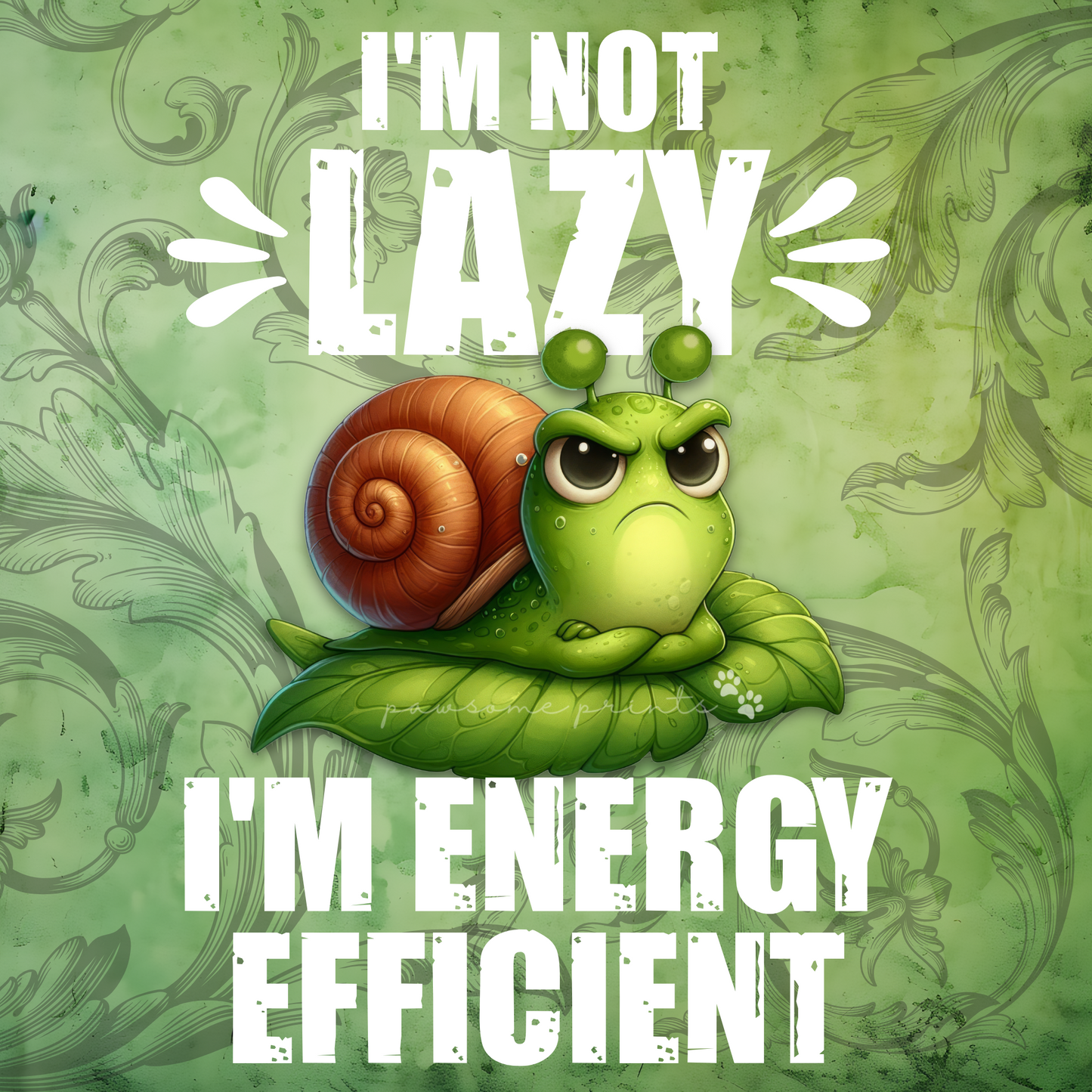 Grumpy Snail Funny Quote | "I'm Not Lazy, I'm Energy Efficient" Digital Wall Art